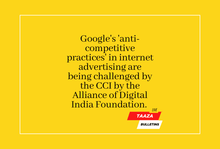 Google’s ‘anti-competitive practices: डिजिटल इंडिया फाउंडेशन के गठबंधन ने ऑनलाइन विज्ञापन में गूगल की ‘प्रतिस्पर्धा-विरोधी प्रथाओं’ के खिलाफ सीसीआई में याचिका दायर की।