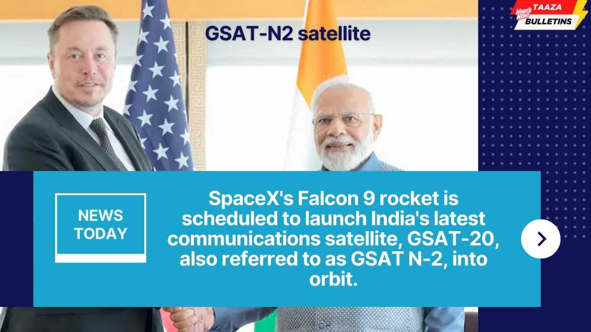 GSAT-N2 Satellite : India’s most advanced satellite launch from the U.S. becomes Elon Musk’s ‘trump’ card.