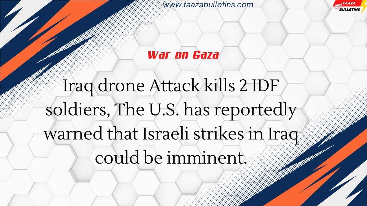 Iraq drone Attack kills 2 IDF soldiers, The U.S. has reportedly warned that Israeli strikes in Iraq could be imminent.