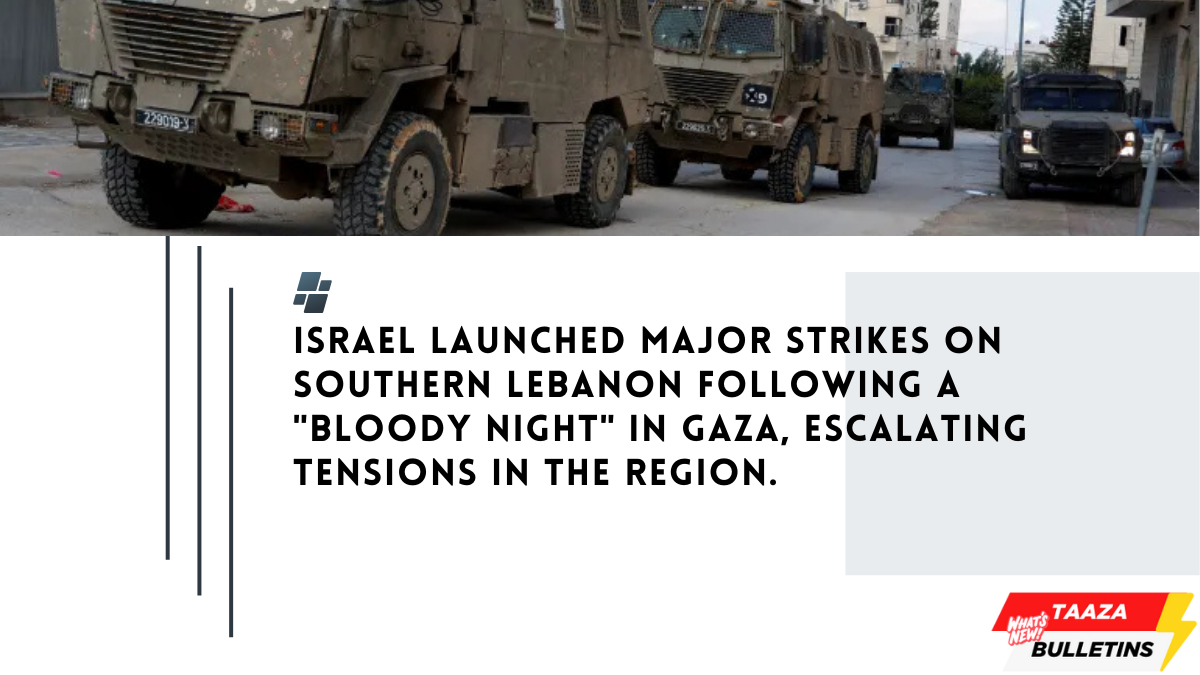 Israel launched major strikes on southern Lebanon following a “bloody night” in Gaza, escalating tensions in the region.