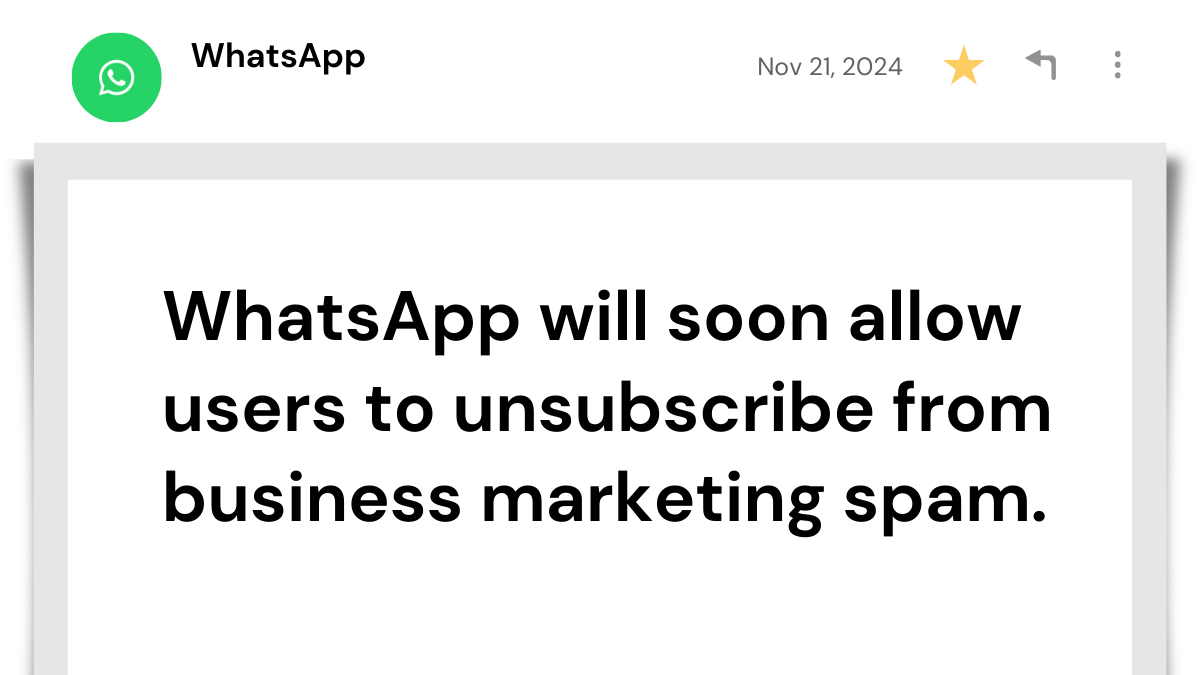 WhatsApp will soon allow users to unsubscribe from business marketing spam, offering more control over unwanted promotional messages.